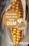 Pourrons-nous vivre sans OGM ? : 60 clés pour comprendre les biotechnologies végétales vignette