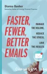 Faster, Fewer, Better Emails : Manage the Volume, Reduce the Stress, Love the Results Ed. 1 vignette