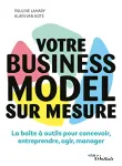Votre business model sur mesure : La boîte à outils pour concevoir, entreprendre, agir, manager Ed. 1 vignette