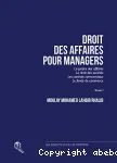Droit des affaires pour managers : Volume 1 La justice des affaires, le droit des sociétés, les contrats commerciaux, le fonds de commerce vignette