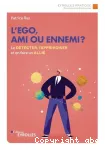 L'ego, ami ou ennemi ? : Le détecter, l'apprivoiser et en faire un allié Ed. 1 vignette