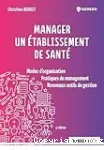 Manager un établissement de santé : Modes d'organisation, pratiques de management, nouveaux outils de gestion Ed. 5 vignette