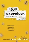 1500 exercices pour progresser en français : Orthographe, grammaire, conjugaison, vocabulaire vignette