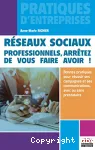 Réseaux sociaux : professionnels, arrêtez de vous faire avoir ! : Bonnes pratiques pour réussir ses campagnes et ses communications, avec ou sans prestataire vignette