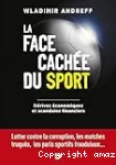 La face cachée du sport - Dérives économiques et scandales financiers : Lutter contre la corruption, les matches truqués, le dopage, les paris sportifs frauduleux... vignette