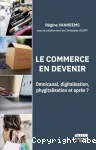 Le commerce en devenir : Omnicanal, digitalisation, phygitalisation et après ? vignette