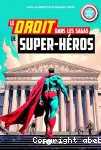 Le droit dans les sagas des super héros : Superman, Spiderman, Batman, Wonder Woman, Hulk... des justiciers hors la loi ? vignette
