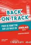 Back on track : pour se remettre sur les rails en anglais, B2-C1 : grammaire, vocabulaire, pièges à éviter, exercices d'application vignette